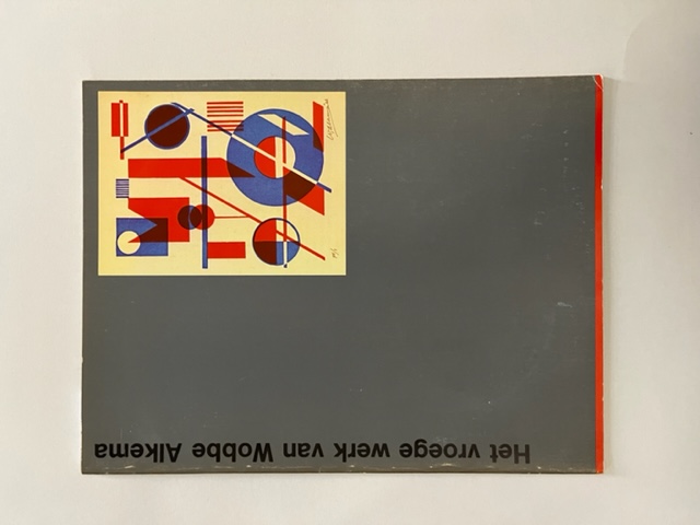 Het vroege werk van Wobbe Alkema. Stedelijk Museum Amsterdam
